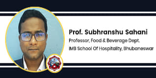 IMB School Of Hospitality Faculty: An interview with Prof. Subhranshu Sahani